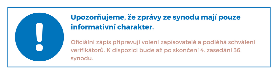 zprávy ze synodu mají pouze informativní charakter. Oficiální zápis budou připravovat volení zapisovatelé a podléhá schválení verifikátorů. K dispozici tedy bude až po skončení 2. zasedání 36. syn